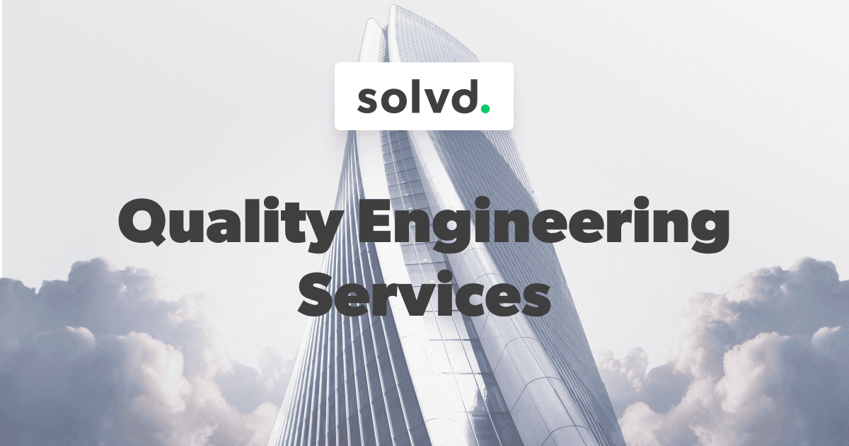 Quality Engineering Services By Solvd To Meet High Standards   Quality Engineering Services 464ec6864b 